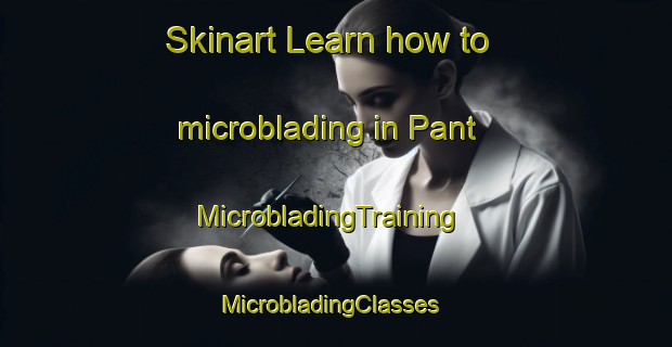 Skinart Learn how to microblading in Pant | MicrobladingTraining | MicrobladingClasses | SkinartTraining-United Kingdom