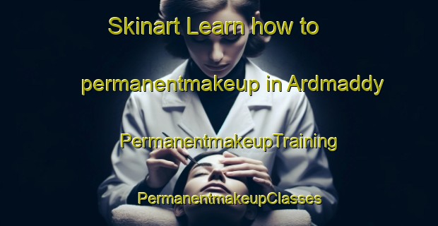 Skinart Learn how to permanentmakeup in Ardmaddy | #PermanentmakeupTraining #PermanentmakeupClasses #SkinartTraining-United Kingdom