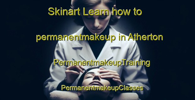 Skinart Learn how to permanentmakeup in Atherton | #PermanentmakeupTraining #PermanentmakeupClasses #SkinartTraining-United Kingdom