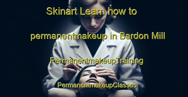Skinart Learn how to permanentmakeup in Bardon Mill | PermanentmakeupTraining | PermanentmakeupClasses | SkinartTraining-United Kingdom