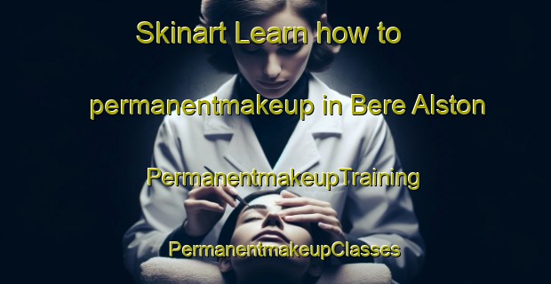 Skinart Learn how to permanentmakeup in Bere Alston | PermanentmakeupTraining | PermanentmakeupClasses | SkinartTraining-United Kingdom