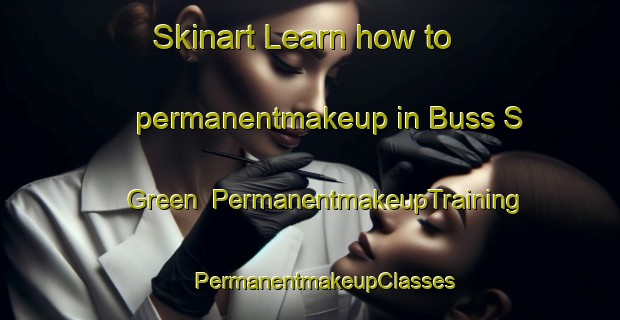 Skinart Learn how to permanentmakeup in Buss S Green | #PermanentmakeupTraining #PermanentmakeupClasses #SkinartTraining-United Kingdom