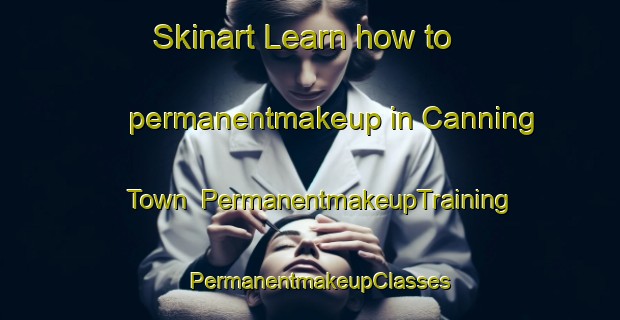Skinart Learn how to permanentmakeup in Canning Town | PermanentmakeupTraining | PermanentmakeupClasses | SkinartTraining-United Kingdom