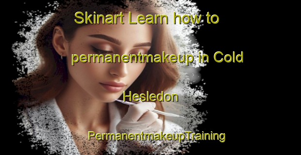 Skinart Learn how to permanentmakeup in Cold Hesledon | #PermanentmakeupTraining #PermanentmakeupClasses #SkinartTraining-United Kingdom