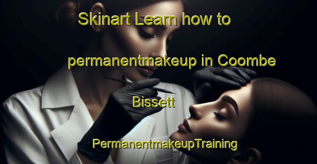 Skinart Learn how to permanentmakeup in Coombe Bissett | #PermanentmakeupTraining #PermanentmakeupClasses #SkinartTraining-United Kingdom