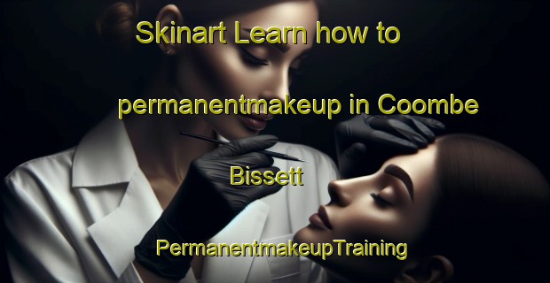 Skinart Learn how to permanentmakeup in Coombe Bissett | PermanentmakeupTraining | PermanentmakeupClasses | SkinartTraining-United Kingdom