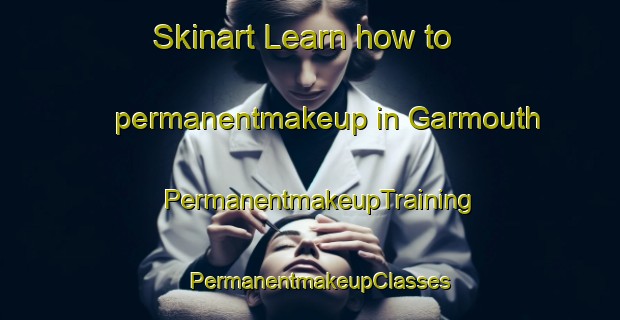 Skinart Learn how to permanentmakeup in Garmouth | PermanentmakeupTraining | PermanentmakeupClasses | SkinartTraining-United Kingdom
