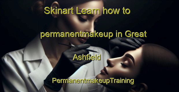 Skinart Learn how to permanentmakeup in Great Ashfield | #PermanentmakeupTraining #PermanentmakeupClasses #SkinartTraining-United Kingdom