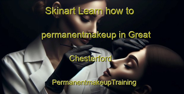 Skinart Learn how to permanentmakeup in Great Chesterford | PermanentmakeupTraining | PermanentmakeupClasses | SkinartTraining-United Kingdom