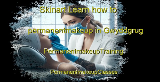 Skinart Learn how to permanentmakeup in Gwyddgrug | #PermanentmakeupTraining #PermanentmakeupClasses #SkinartTraining-United Kingdom