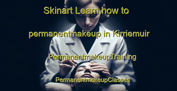 Skinart Learn how to permanentmakeup in Kirriemuir | #PermanentmakeupTraining #PermanentmakeupClasses #SkinartTraining-United Kingdom