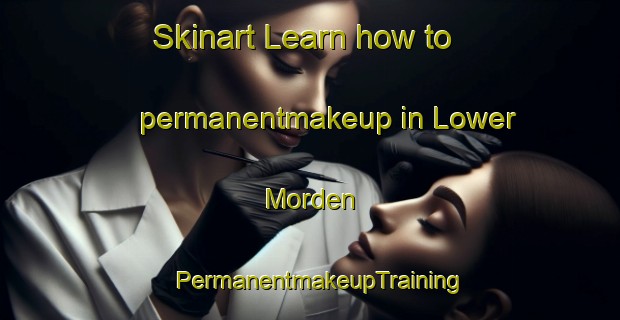 Skinart Learn how to permanentmakeup in Lower Morden | PermanentmakeupTraining | PermanentmakeupClasses | SkinartTraining-United Kingdom