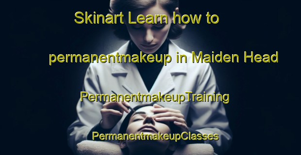 Skinart Learn how to permanentmakeup in Maiden Head | PermanentmakeupTraining | PermanentmakeupClasses | SkinartTraining-United Kingdom