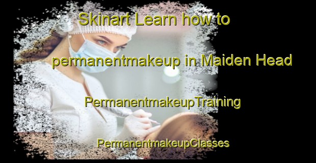 Skinart Learn how to permanentmakeup in Maiden Head | PermanentmakeupTraining | PermanentmakeupClasses | SkinartTraining-United Kingdom