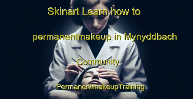 Skinart Learn how to permanentmakeup in Mynyddbach Community | #PermanentmakeupTraining #PermanentmakeupClasses #SkinartTraining-United Kingdom