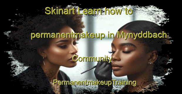 Skinart Learn how to permanentmakeup in Mynyddbach Community | #PermanentmakeupTraining #PermanentmakeupClasses #SkinartTraining-United Kingdom