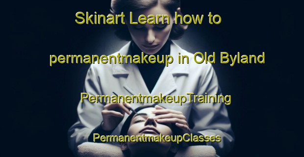 Skinart Learn how to permanentmakeup in Old Byland | PermanentmakeupTraining | PermanentmakeupClasses | SkinartTraining-United Kingdom
