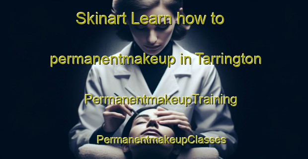 Skinart Learn how to permanentmakeup in Tarrington | #PermanentmakeupTraining #PermanentmakeupClasses #SkinartTraining-United Kingdom