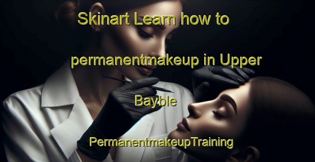 Skinart Learn how to permanentmakeup in Upper Bayble | PermanentmakeupTraining | PermanentmakeupClasses | SkinartTraining-United Kingdom