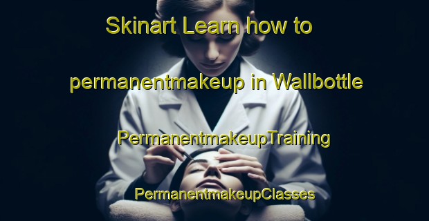 Skinart Learn how to permanentmakeup in Wallbottle | #PermanentmakeupTraining #PermanentmakeupClasses #SkinartTraining-United Kingdom