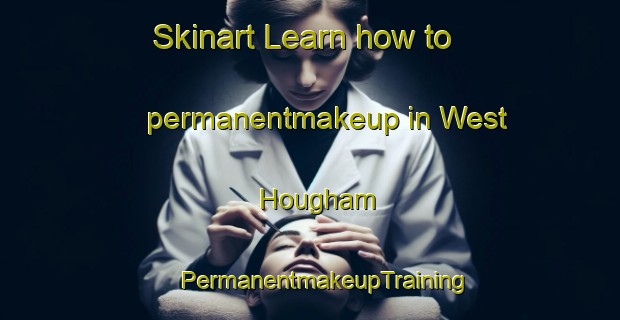 Skinart Learn how to permanentmakeup in West Hougham | #PermanentmakeupTraining #PermanentmakeupClasses #SkinartTraining-United Kingdom