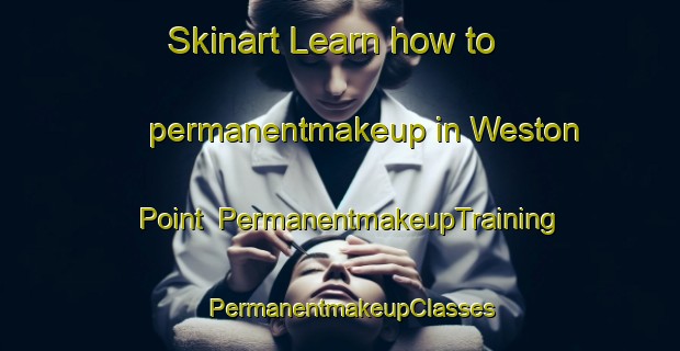 Skinart Learn how to permanentmakeup in Weston Point | PermanentmakeupTraining | PermanentmakeupClasses | SkinartTraining-United Kingdom