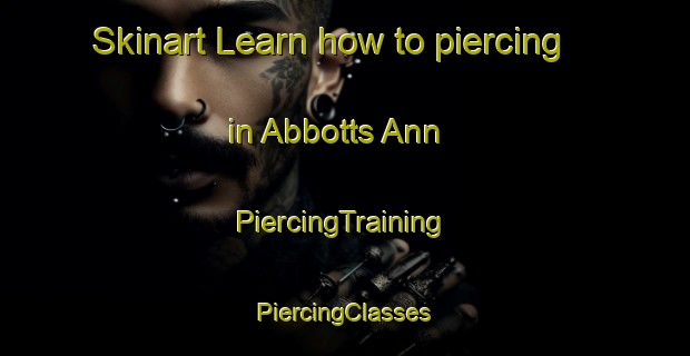 Skinart Learn how to piercing in Abbotts Ann | #PiercingTraining #PiercingClasses #SkinartTraining-United Kingdom