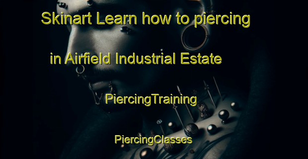 Skinart Learn how to piercing in Airfield Industrial Estate | #PiercingTraining #PiercingClasses #SkinartTraining-United Kingdom