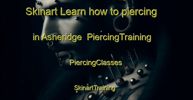 Skinart Learn how to piercing in Asheridge | #PiercingTraining #PiercingClasses #SkinartTraining-United Kingdom