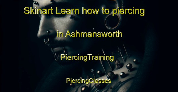 Skinart Learn how to piercing in Ashmansworth | #PiercingTraining #PiercingClasses #SkinartTraining-United Kingdom