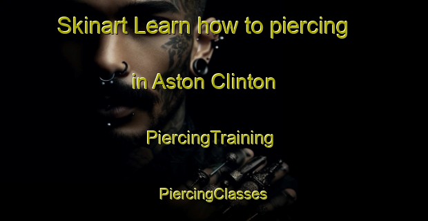 Skinart Learn how to piercing in Aston Clinton | #PiercingTraining #PiercingClasses #SkinartTraining-United Kingdom