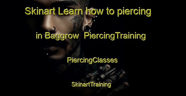 Skinart Learn how to piercing in Baggrow | #PiercingTraining #PiercingClasses #SkinartTraining-United Kingdom