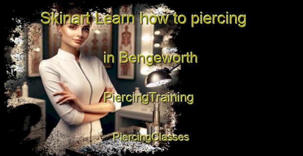 Skinart Learn how to piercing in Bengeworth | #PiercingTraining #PiercingClasses #SkinartTraining-United Kingdom