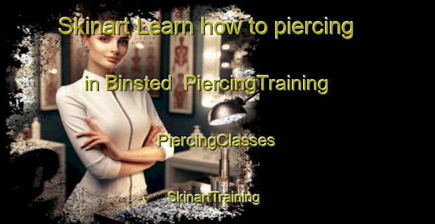 Skinart Learn how to piercing in Binsted | #PiercingTraining #PiercingClasses #SkinartTraining-United Kingdom