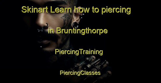 Skinart Learn how to piercing in Bruntingthorpe | #PiercingTraining #PiercingClasses #SkinartTraining-United Kingdom