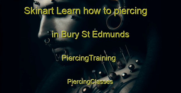 Skinart Learn how to piercing in Bury St Edmunds | #PiercingTraining #PiercingClasses #SkinartTraining-United Kingdom