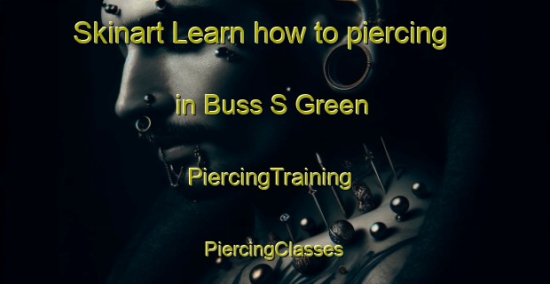 Skinart Learn how to piercing in Buss S Green | #PiercingTraining #PiercingClasses #SkinartTraining-United Kingdom