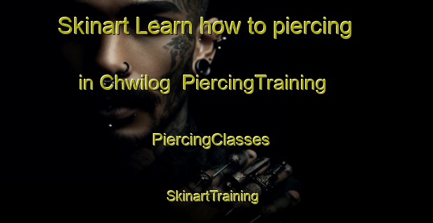 Skinart Learn how to piercing in Chwilog | PiercingTraining | PiercingClasses | SkinartTraining-United Kingdom