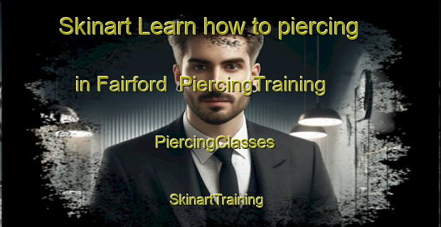 Skinart Learn how to piercing in Fairford | PiercingTraining | PiercingClasses | SkinartTraining-United Kingdom