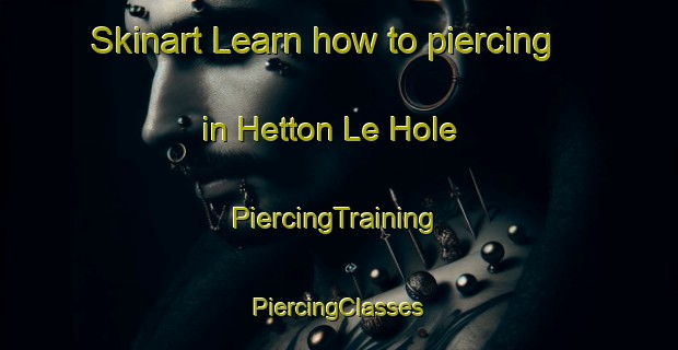 Skinart Learn how to piercing in Hetton Le Hole | #PiercingTraining #PiercingClasses #SkinartTraining-United Kingdom