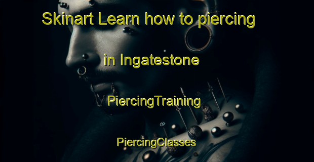 Skinart Learn how to piercing in Ingatestone | #PiercingTraining #PiercingClasses #SkinartTraining-United Kingdom