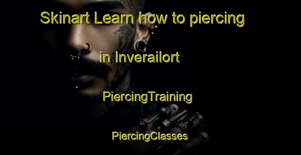 Skinart Learn how to piercing in Inverailort | #PiercingTraining #PiercingClasses #SkinartTraining-United Kingdom