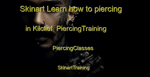 Skinart Learn how to piercing in Kilclief | PiercingTraining | PiercingClasses | SkinartTraining-United Kingdom