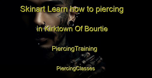 Skinart Learn how to piercing in Kirktown Of Bourtie | #PiercingTraining #PiercingClasses #SkinartTraining-United Kingdom