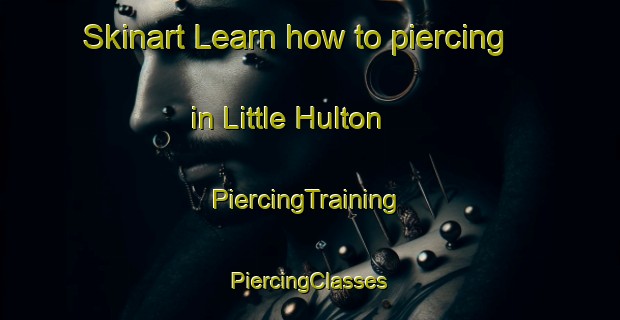 Skinart Learn how to piercing in Little Hulton | #PiercingTraining #PiercingClasses #SkinartTraining-United Kingdom