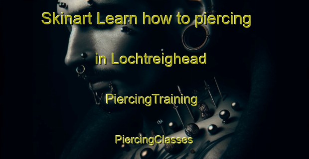 Skinart Learn how to piercing in Lochtreighead | #PiercingTraining #PiercingClasses #SkinartTraining-United Kingdom