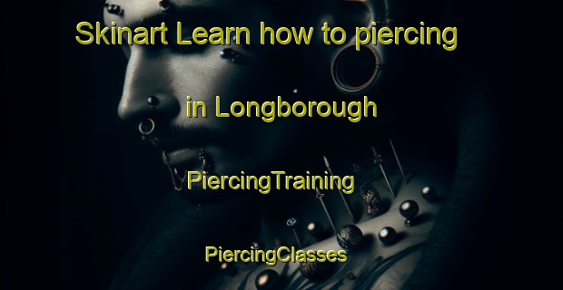 Skinart Learn how to piercing in Longborough | PiercingTraining | PiercingClasses | SkinartTraining-United Kingdom