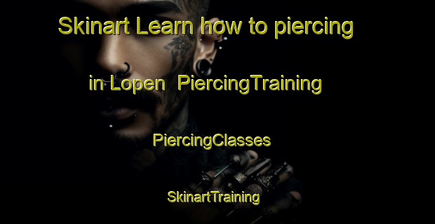 Skinart Learn how to piercing in Lopen | PiercingTraining | PiercingClasses | SkinartTraining-United Kingdom