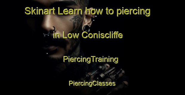 Skinart Learn how to piercing in Low Coniscliffe | #PiercingTraining #PiercingClasses #SkinartTraining-United Kingdom