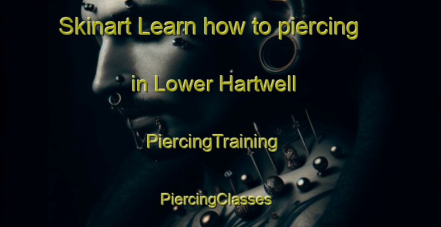 Skinart Learn how to piercing in Lower Hartwell | PiercingTraining | PiercingClasses | SkinartTraining-United Kingdom